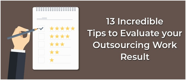 13 Incredible Tips to Evaluate your Outsourcing Work Result 1 13 Incredible Tips to Evaluate your Outsourcing