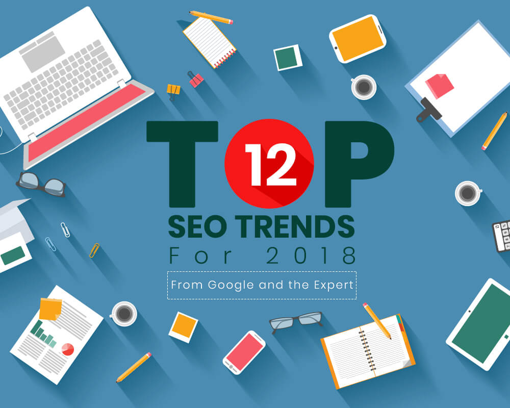 Top 12 SEO trends for 2018 from Google and the Exper