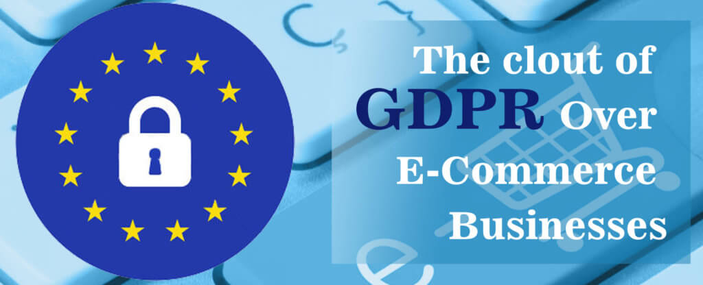 The-clout-of-GDPR-Over-E-Commerce-Businesses