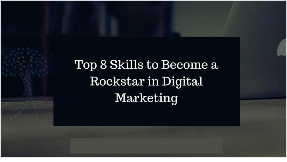 Top 8 Skills to Become a Rockstar in Digital Marketing