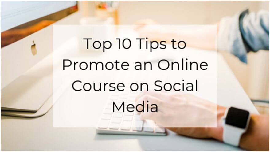 Top 10 tips to promote an online course on social media