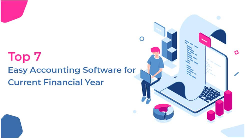 Top 7 Easy Accounting Software for Current Financial Year