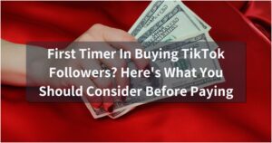 First Timer In Buying TikTok Followers? Here's What You Should Consider