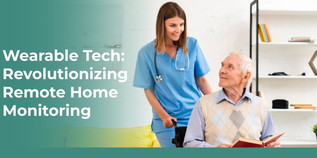 Wearable Tech: Revolutionizing Remote Home Monitoring 1 Wearable Tech Revolutionizing Remote Home Monitoring