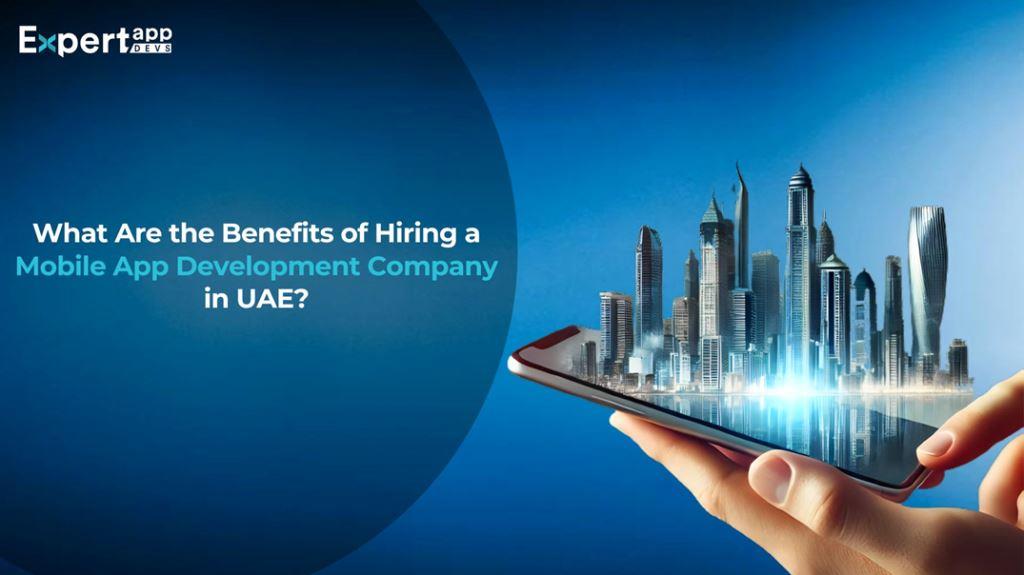 Benefits of Mobile App Development Company in UAE