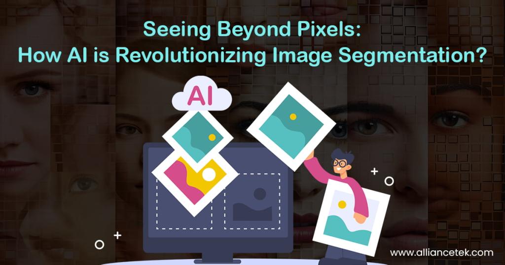 Seeing Beyond Pixels How AI is Revolutionizing Image Segmentation