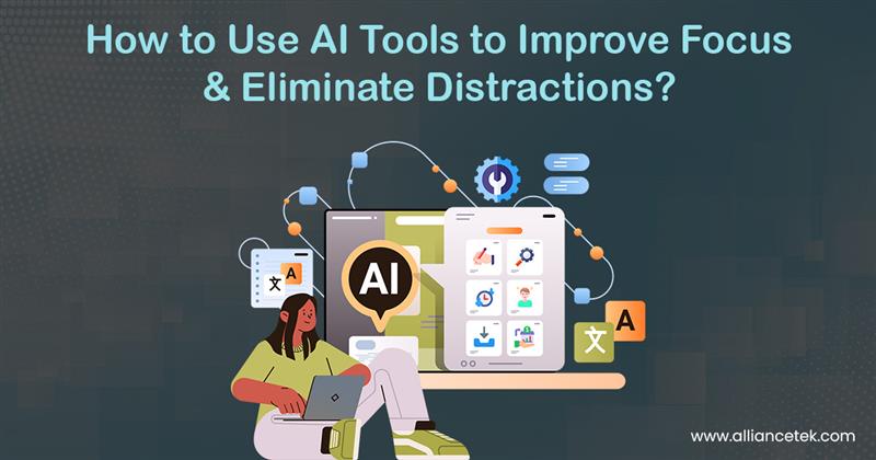How to Use AI Tools to Improve Focus and Eliminate Distractions? 1 How to Use AI Tools to Improve Focus and Eliminate Distractions