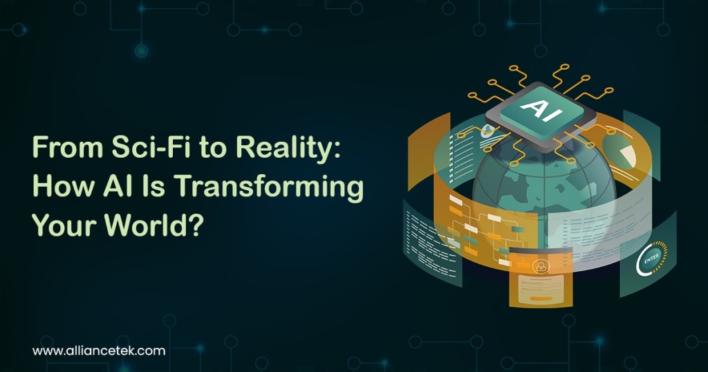 From Sci-Fi to Reality: How AI Is Transforming Your World? 1 From Sci-Fi to Reality How AI Is Transforming Your World